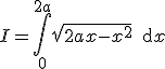 I=\Bigint_0^{2a}\sqrt{2ax-x^2}\,\text{d}x